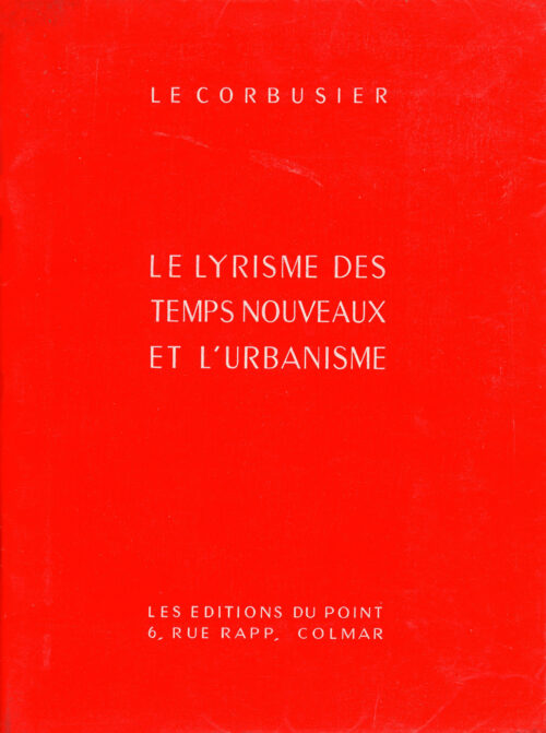LE CORBUSIER, Le lyrisme des temps nouveaux et l'urbanisme, 1939, Éditions du Point © FLC / ADAGP